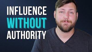 How To Influence Without Authority (4 Actionable Steps)