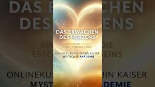 Das Erwachen des Herzens - Onlinekurs von Robin Kaiser (MYSTICA-AKADEMIE)