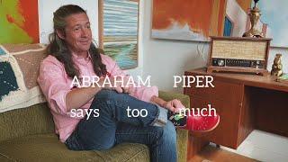 Abraham Piper Interviews Abraham Piper, Part 1