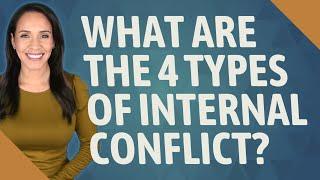 What are the 4 types of internal conflict?