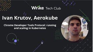 Chrome Developer Tools Protocol: running and scaling in Kubernetes — Ivan Krutov, Aerokube