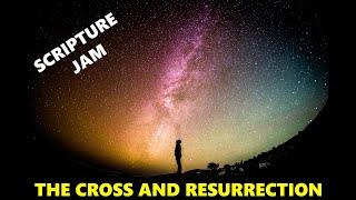 Scripture Jam -The Cross and Resurrection