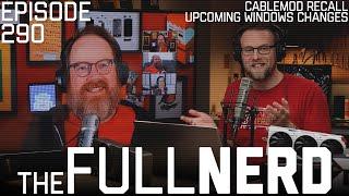 CableMod Recall, Upcoming Windows Changes & More | The Full Nerd ep. 290