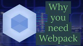 Webpack | Why you need Webpack