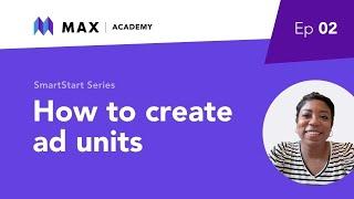 MAX Academy - How to Create Ad Units