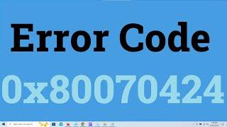 Error Code 0x80070424 in Windows Update, Windows Firewall, Windows Defender & Microsoft Store