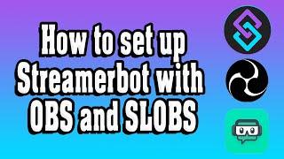 How to setup and use Streamerbot with obs and slobs