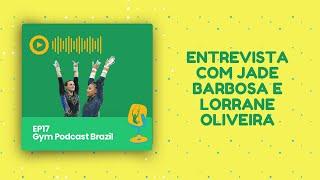 Entrevista com as medalhistas Jade Barbosa e Lorrane Oliveira - GPB #17