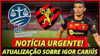 Acabou de Sair! Atualização Importante Sobre Igor Cariús no STJD! Últimas Notícias do Sport Recife