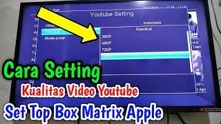 Cara Setting Resolusi Kualitas Video Youtube Pada Set Top Box Matrix Apple