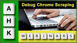 AutoHotkey Webinar 12/2020: Part 2: Troubleshooting WebScraping with Chrome.ahk