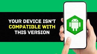 How to Fix "Your Device Isn't Compatible With This Version" on Android