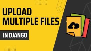 Upload Single & Multiple Files in Django using AJAX (Django Upload Series: Part 1)