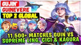 11.500+ Matches Global Guin VS Supreme Ling, Cici & Kagura [ Top 2 Global Guinevere ] GUJIN' - MLBB