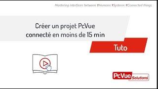 PcVue - Tuto - Créer un projet PcVue connecté en moins de 15 min !