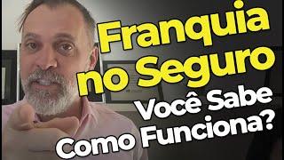  [ FRANQUIA NO SEGURO ] - Como Funciona? O que é? Para que Serve?