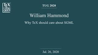 TUG 2020 — William Hammond — Why TeX should care about SGML