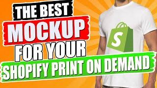 The Guaranteed Best Mockup For Your Shopify Print On Demand Store