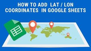 How to quickly add latitude and longitude coordinates to a spreadsheet using Google Sheets