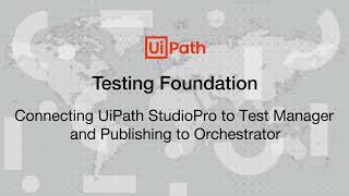 06 - Testing Foundation - Connecting UiPath StudioPro to Test Manager and Publishing to Orchestrator