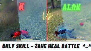 K vs ALOK || ONLY SKILL - ZONE HEAL BATTLE  UNEXPECTED RESULT 