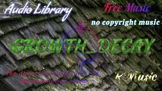 #music - GROWTH_DECAY #freeroyaltymusic #nocopyright #audiolibrary #youtubemusic #audio #royaltyfree