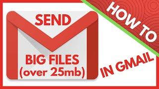 How to Send Big Files Through Gmail Over the 25mb Attachment Limit