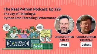 The Joy of Tinkering & Python Free-Threading Performance | Real Python Podcast #229