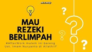 Mau Rezeki Berlimpah? - Ustadz Imam Nuryanto  || Kajian AfterWork