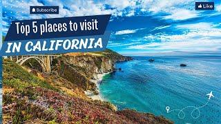 5 Best Places to Visit in California