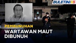 PEMBUNUHAN | Wartawan Kelima Dibunuh Tahun Ini