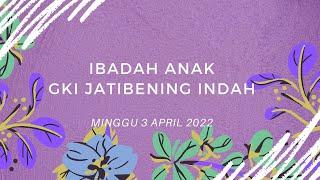 IBADAH ANAK 3 APRIL 2022 - GKI JATIBENING INDAH