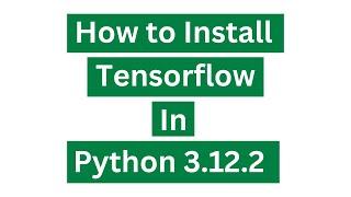 How To Install TensorFlow In Python 3.12.2 (Windows 10) | TensorFlow 2.16.1