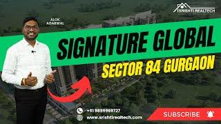 Signature Global Sector 84 Gurgaon | Luxury Residential Project | Alok Agarwal | Srishti Realtech