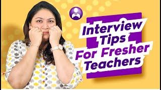 Fresher Teacher Interview Tips | Tips for Fresher Teachers | Fresher Teachers