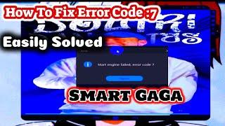 How To Fix Smart GaGa|| (Error Code Error:7) ||Fix SmartGaGa Start Engine Failed Error code 7||