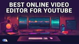 The Best Online Video Editor To Create Stunning YouTube Videos