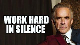 WORK HARD IN SILENCE - Jordan Peterson (Best Motivational Speech)