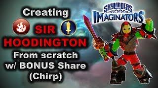 Skylanders Imaginators - How to Create: SIR HOODINGTON from scratch w/ BONUS Share (Chirp).