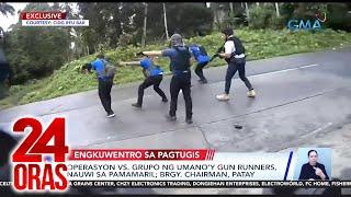 Operasyon vs. grupo ng umano'y gun runners, nauwi sa pamamaril; Brgy. Chairman, patay | 24 Oras