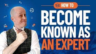 How to BECOME KNOWN as an Industry EXPERT!