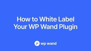 How to Use White Label Feature in WP Wand AI WordPress Plugin