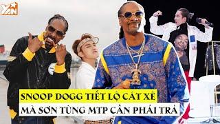 Snoop Dogg tiết lộ mức cát-xê mà Sơn Tùng MTP cần phải trả khi xuất hiện ở MV Hãy Trao Cho Anh