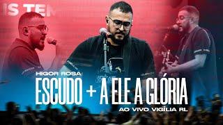 Escudo + A Ele a Glória \ Higor Rosa (Ao vivo)