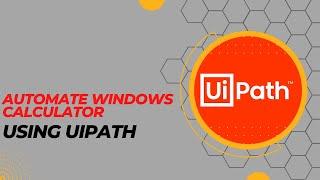 Automate Windows Calculator using UiPath | UiPath Tutorial