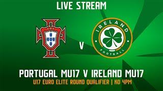  LIVE | Portugal MU17 4-1 Ireland MU17 | U17 Euro Elite Round Qualifier