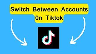 How to Switch between Accounts on TikTok