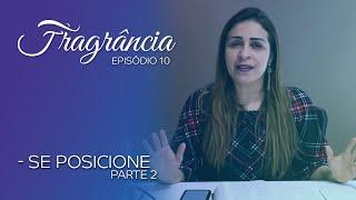 Fragrância - Episódio 10 - Se Posicione (Parte 2)