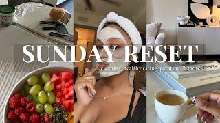 SUNDAY RESET | self care, cleaning, healthy recipes, diy art & more