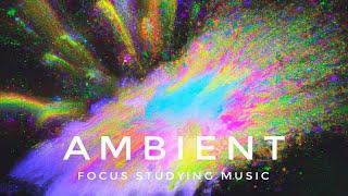 Concentration and Focus Music - Background Ambient Sounds to Study